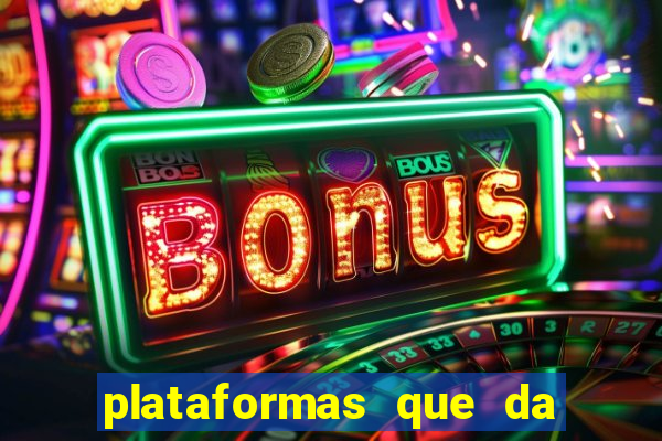 plataformas que da bonus no cadastro e saca no free